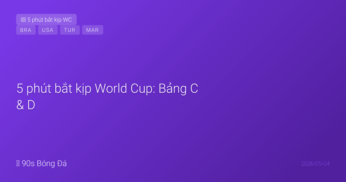 5 phút bắt kịp World Cup: Bảng C & D — Brazil gặp Morocco tử thần, Mỹ chủ nhà đấu Thổ Nhĩ Kỳ