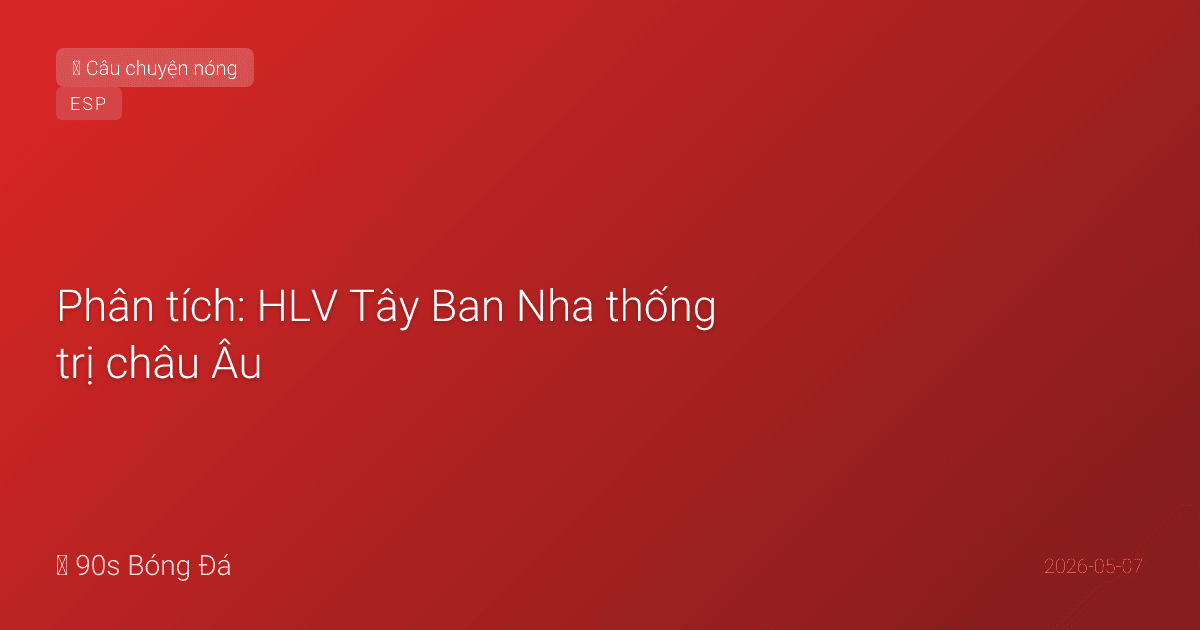 Phân tích: HLV Tây Ban Nha thống trị châu Âu — Arteta, Enrique, Emery, Guardiola. Tại sao Tây Ban Nha sản xuất HLV giỏi nhất thế giới?