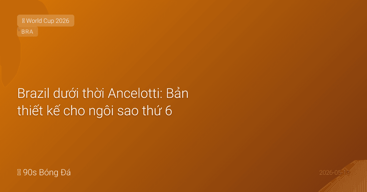 Brazil dưới thời Ancelotti: Bản thiết kế cho ngôi sao thứ 6 — hay ảo tưởng của một đội bóng đầy thương tích?