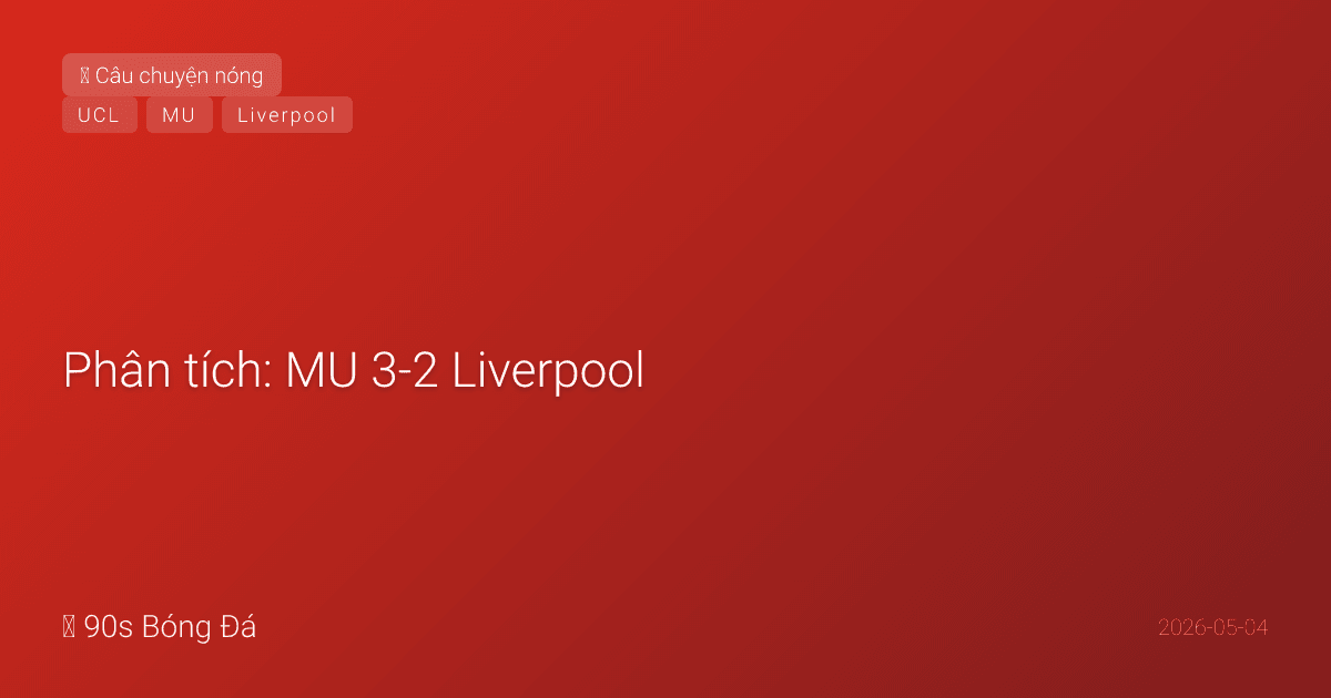 Phân tích: MU 3-2 Liverpool — Từ hạng 15 đến Champions League. Số liệu, chiến thuật, và sự hồi sinh dưới Carrick