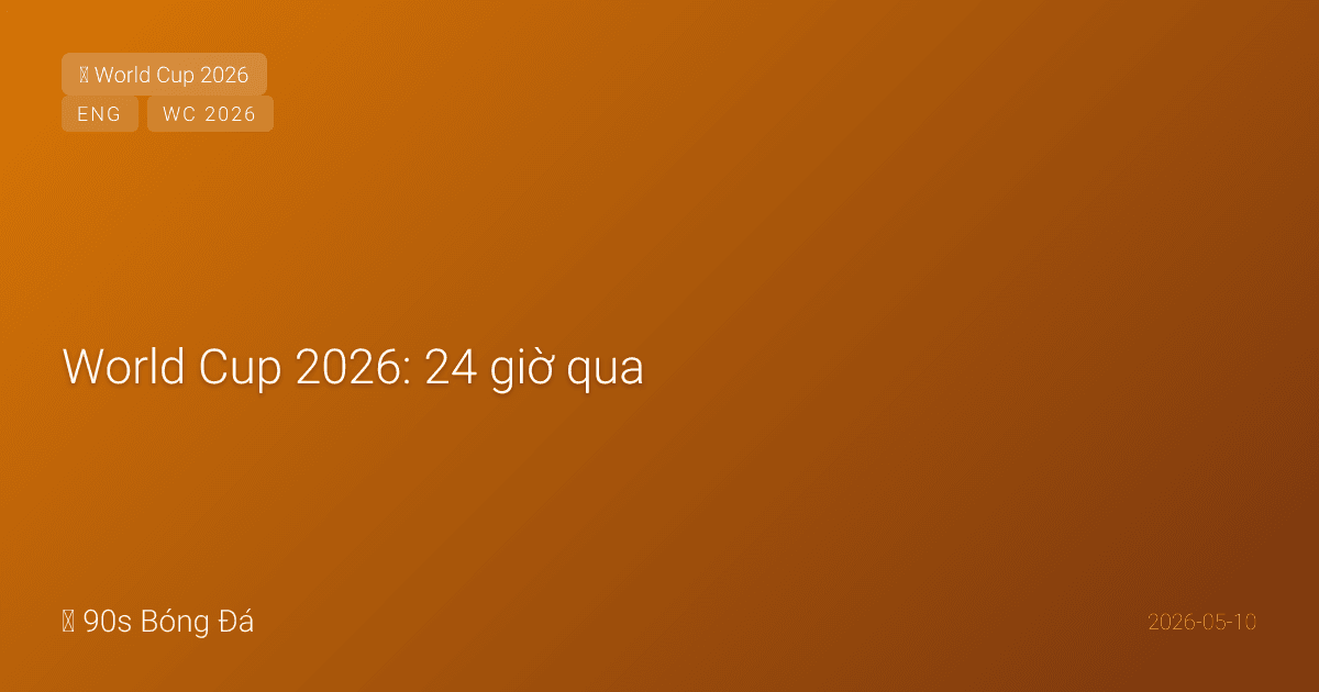 World Cup 2026: 24 giờ qua — HÔM NAY deadline sơ bộ! Rodri 'nặng hơn dự kiến', Mainoo tăng vọt cơ hội đi Anh, Trent có thể bị loại, 32 ngày nữa