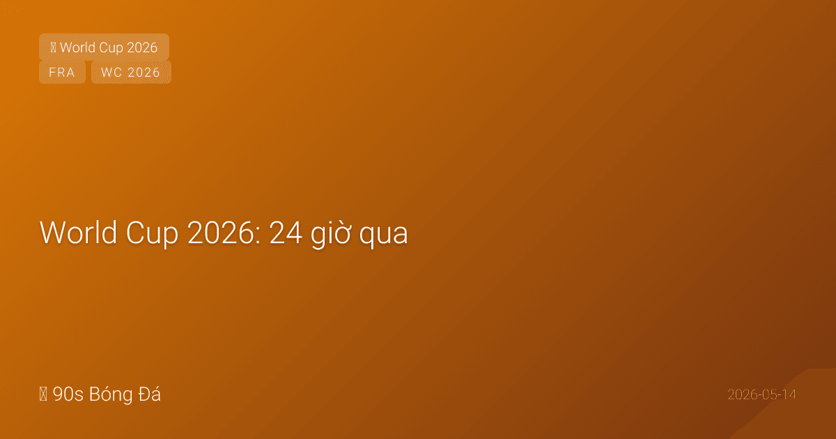 World Cup 2026: 24 giờ qua — Pháp công bố HÔM NAY! Camavinga sống sót nhờ đa năng? Akliouche lần đầu. NGÀY MAI bùng nổ: Nhật (mất Endo + Mitoma nghi vấn), Bỉ (Lukaku chấn thương, De Bruyne thấp thỏm), Hàn, Bờ Biển Ngà. 28 ngày